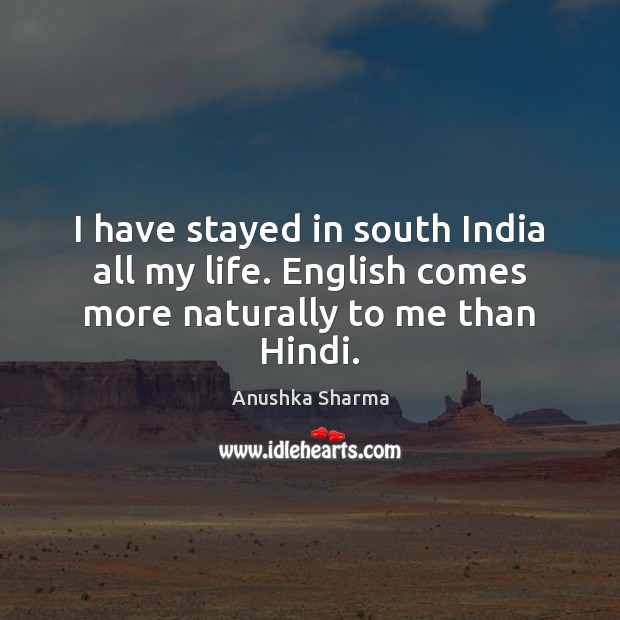 I Have Stayed In South India All My Life English Comes More Naturally To Me Than Hindi Idlehearts