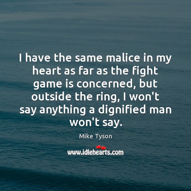 I have the same malice in my heart as far as the Mike Tyson Picture Quote