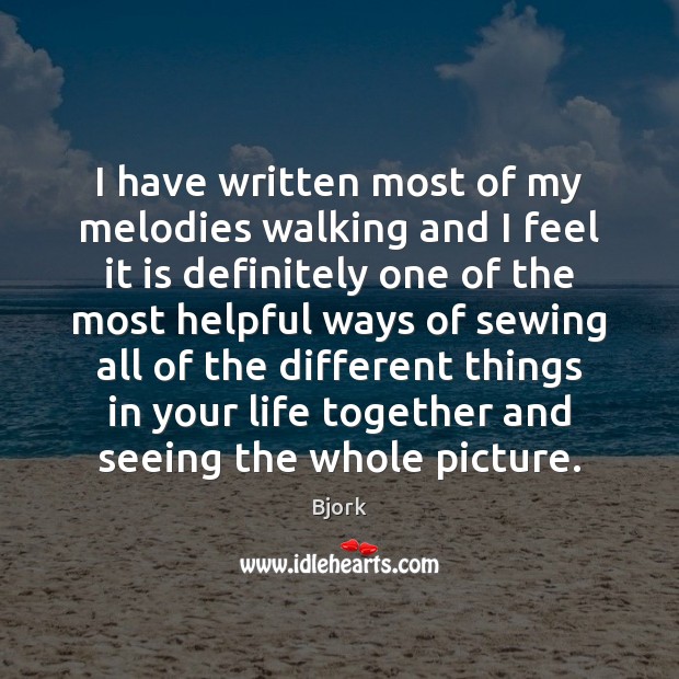 I have written most of my melodies walking and I feel it Picture Quotes Image