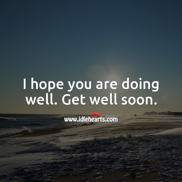 I Hope You Are Doing Well Get Well Soon Idlehearts