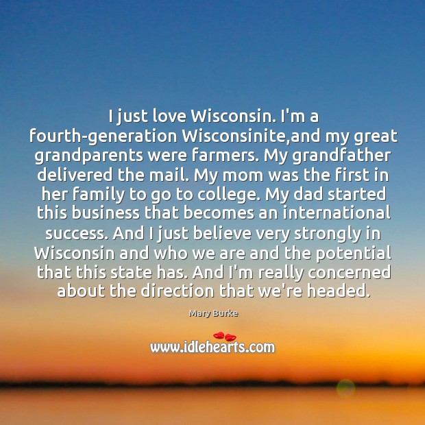 I just love Wisconsin. I’m a fourth-generation Wisconsinite,and my great grandparents Image