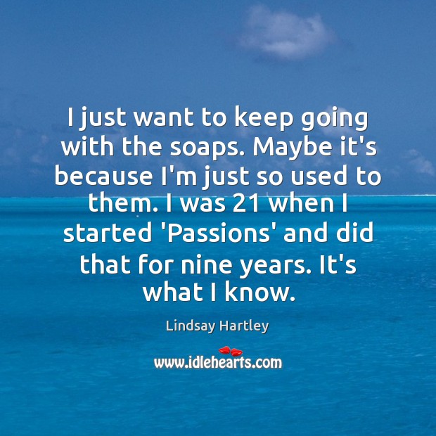 I just want to keep going with the soaps. Maybe it’s because Lindsay Hartley Picture Quote