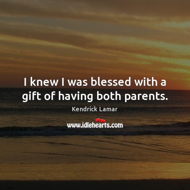 I knew I was blessed with a gift of having both parents. Image