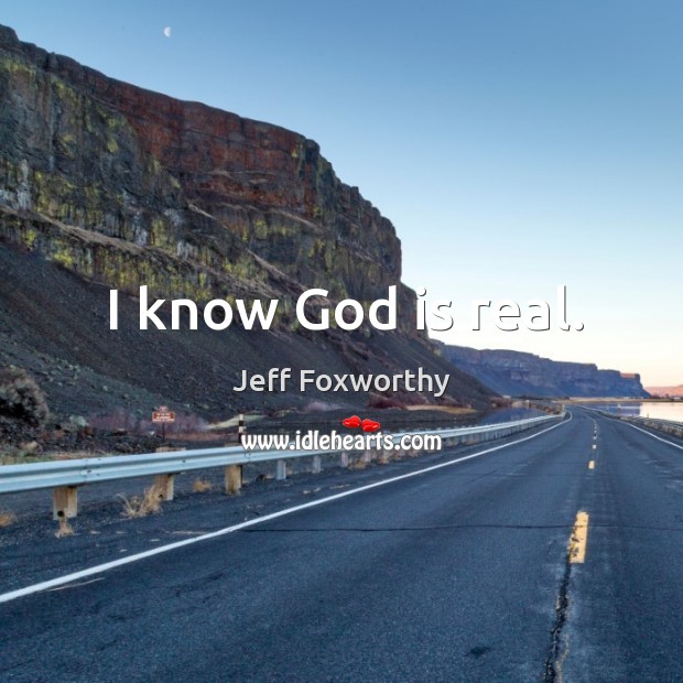 I know God is real. Image