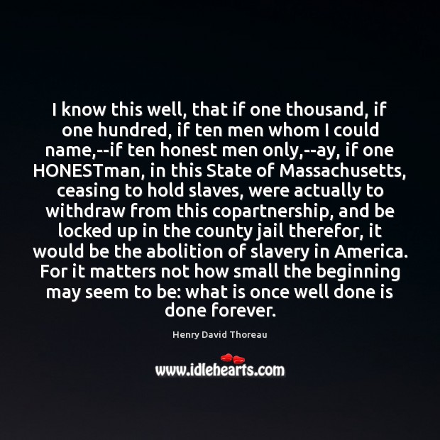 I know this well, that if one thousand, if one hundred, if Henry David Thoreau Picture Quote