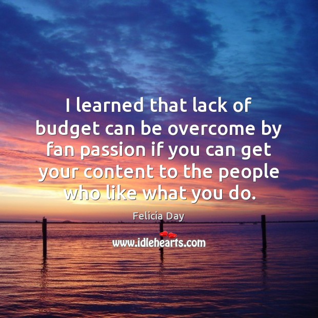 I learned that lack of budget can be overcome by fan passion Passion Quotes Image