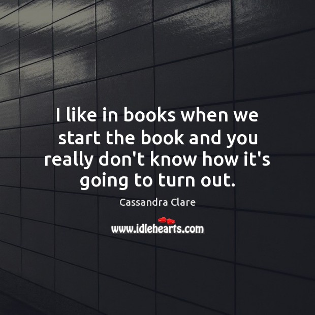 I like in books when we start the book and you really Picture Quotes Image