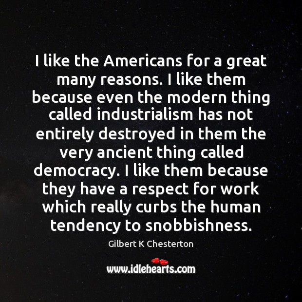 I like the Americans for a great many reasons. I like them Respect Quotes Image