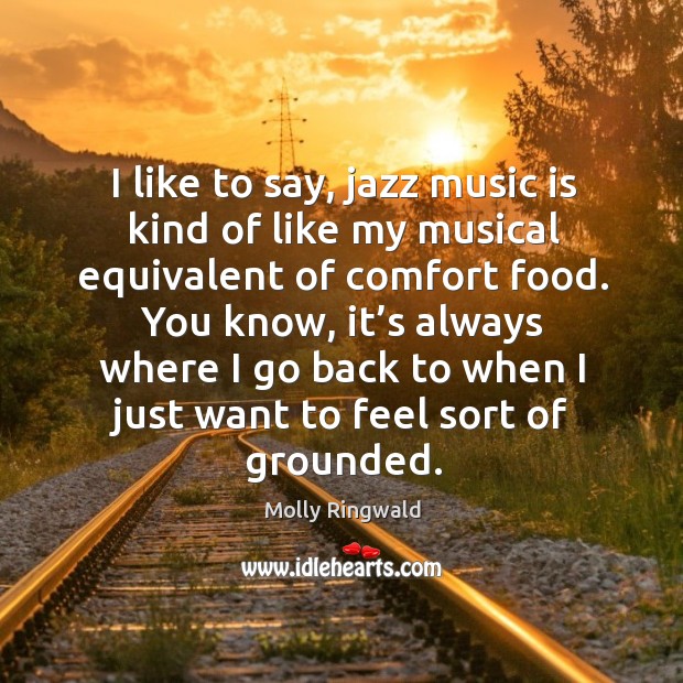 I like to say, jazz music is kind of like my musical equivalent of comfort food. Image