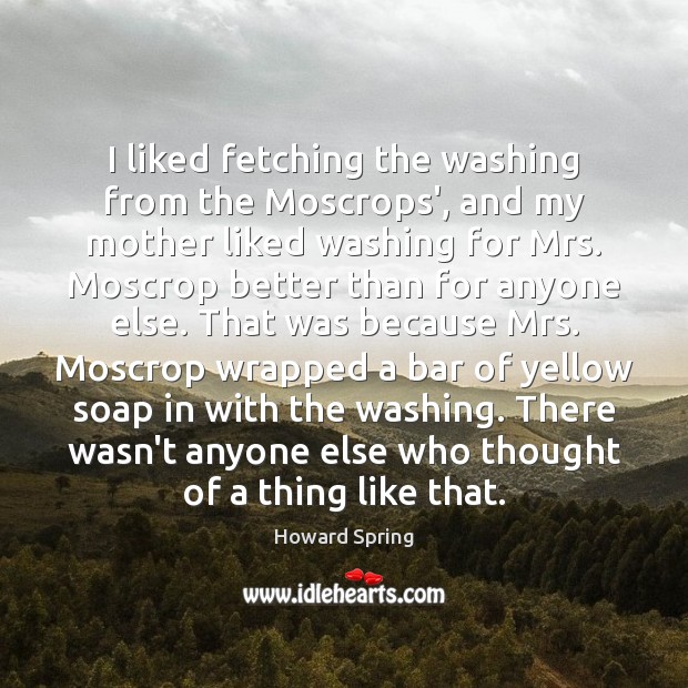 I liked fetching the washing from the Moscrops’, and my mother liked Image