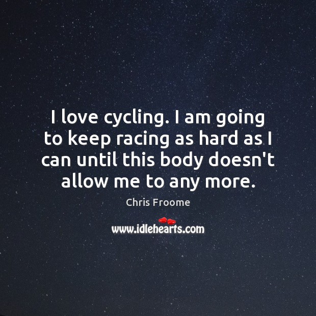 I love cycling. I am going to keep racing as hard as Image