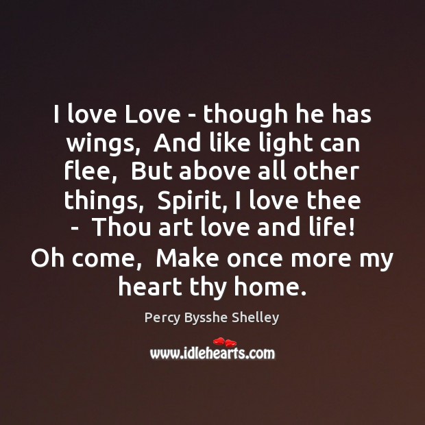 I love Love – though he has wings,  And like light can Percy Bysshe Shelley Picture Quote