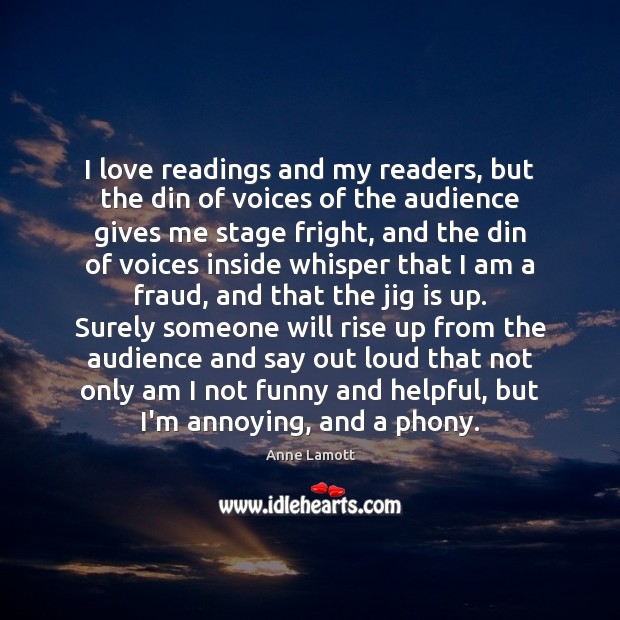 I love readings and my readers, but the din of voices of Anne Lamott Picture Quote