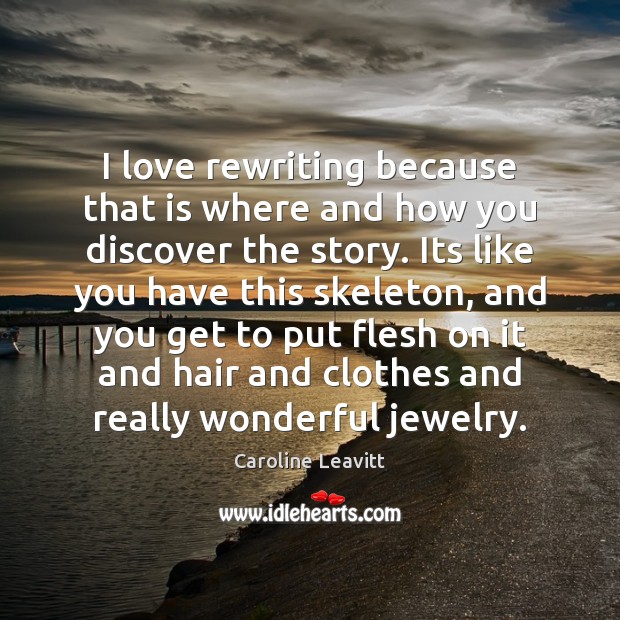 I love rewriting because that is where and how you discover the Caroline Leavitt Picture Quote