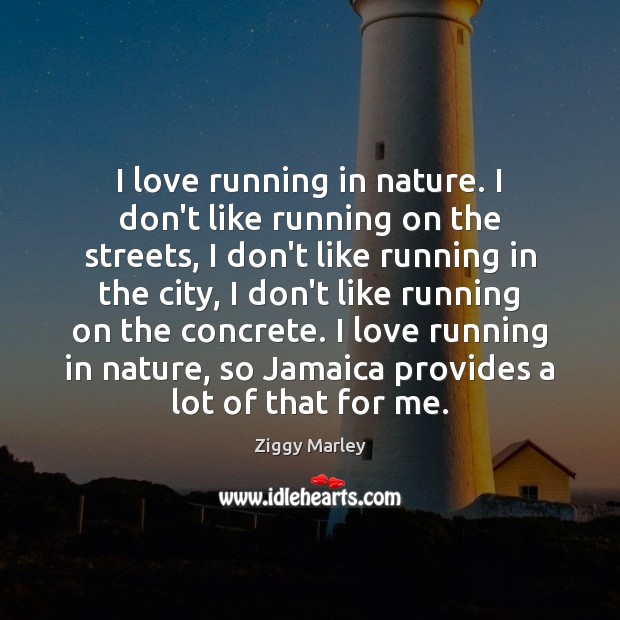 I love running in nature. I don’t like running on the streets, Image