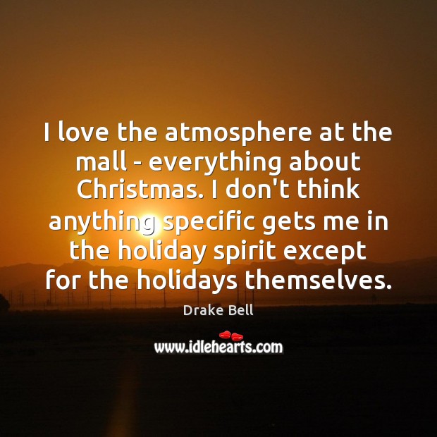 I love the atmosphere at the mall – everything about Christmas. I Christmas Quotes Image