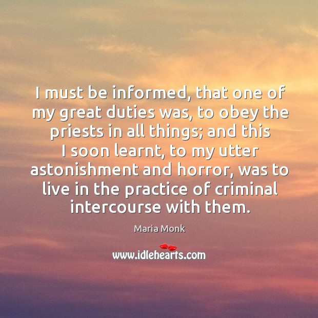 I must be informed, that one of my great duties was, to obey the priests in all things. Image