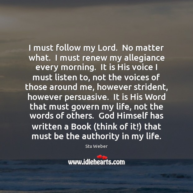 I must follow my Lord.  No matter what.  I must renew my No Matter What Quotes Image