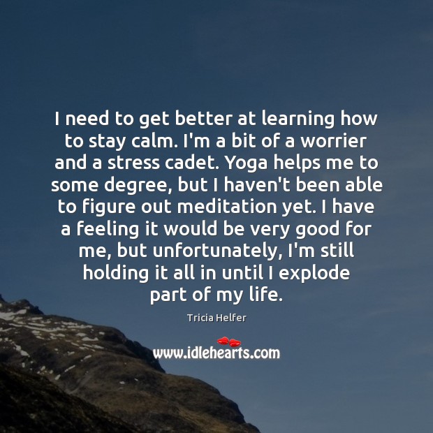 I need to get better at learning how to stay calm. I’m Picture Quotes Image