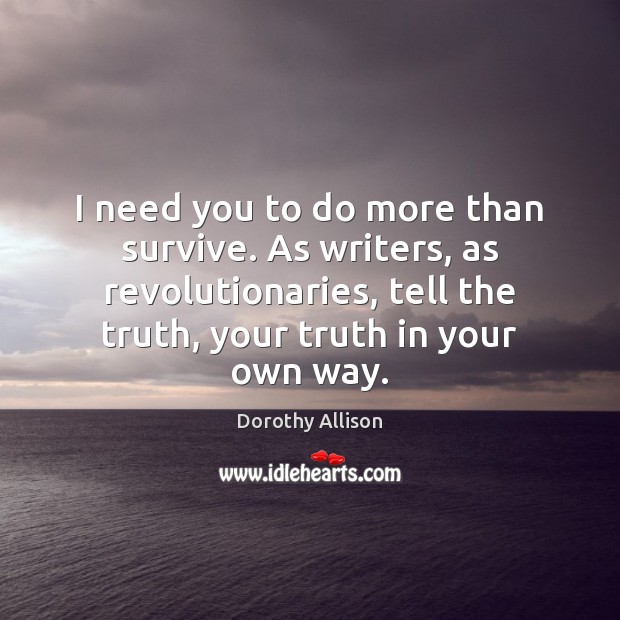 I Need You To Do More Than Survive As Writers As Revolutionaries