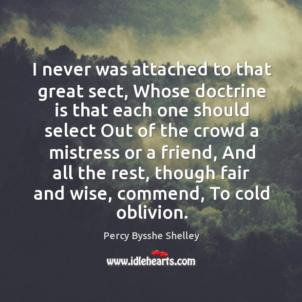 I never was attached to that great sect, Whose doctrine is that Percy Bysshe Shelley Picture Quote