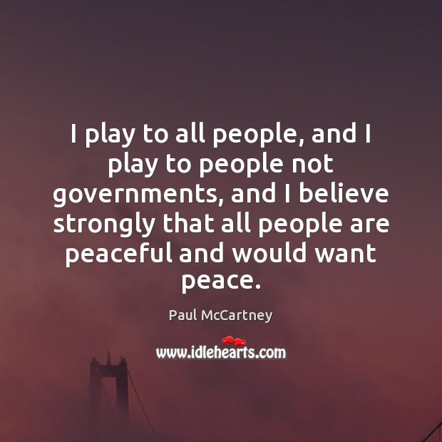 I play to all people, and I play to people not governments, Paul McCartney Picture Quote