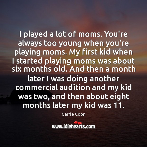 I played a lot of moms. You’re always too young when you’re Image