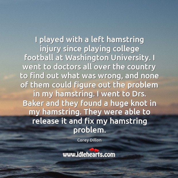 I played with a left hamstring injury since playing college football at Image