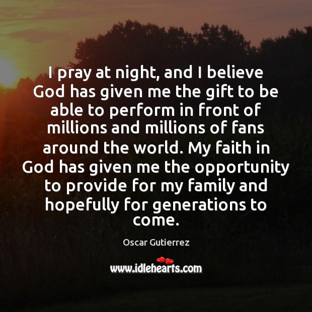 I pray at night, and I believe God has given me the Gift Quotes Image