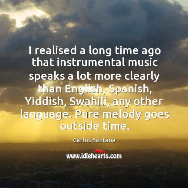 I realised a long time ago that instrumental music speaks a lot Image