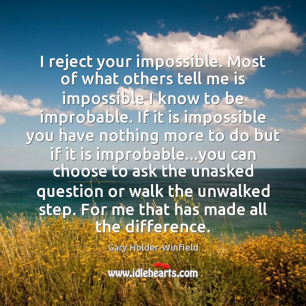 I reject your impossible. Most of what others tell me is impossible Picture Quotes Image