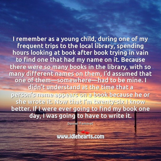 I remember as a young child, during one of my frequent trips Daniel Tammet Picture Quote