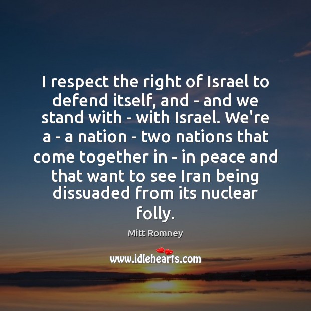 I respect the right of Israel to defend itself, and – and Image