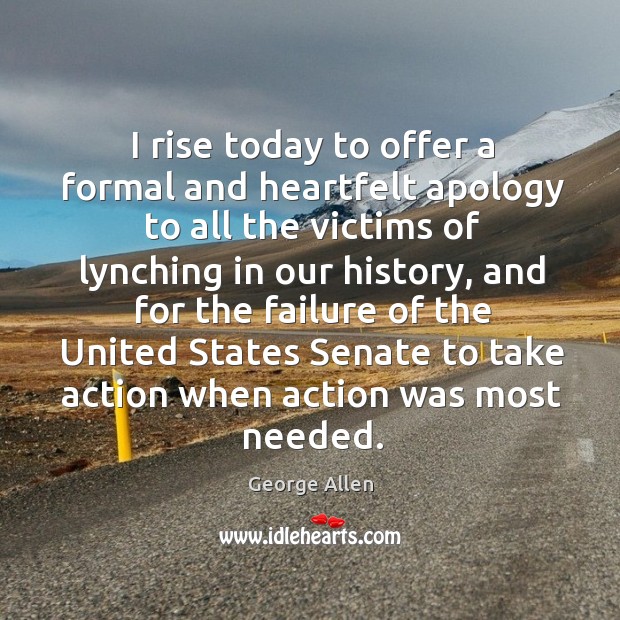 I rise today to offer a formal and heartfelt apology to all the victims of lynching in our history George Allen Picture Quote