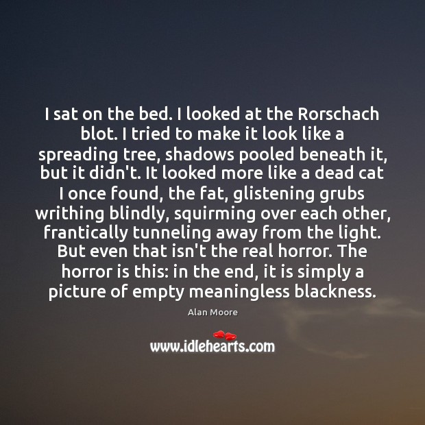 I sat on the bed. I looked at the Rorschach blot. I Alan Moore Picture Quote