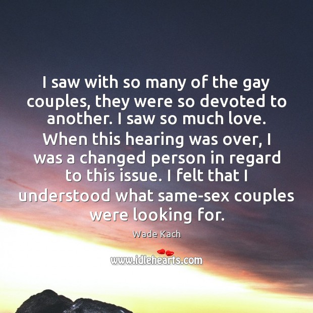 I saw with so many of the gay couples, they were so Wade Kach Picture Quote