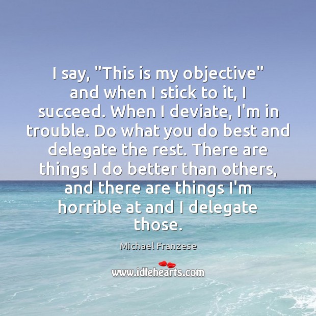 I say, “This is my objective” and when I stick to it, Michael Franzese Picture Quote