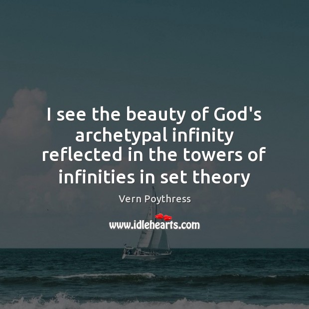 I see the beauty of God’s archetypal infinity reflected in the towers Vern Poythress Picture Quote