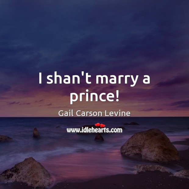 I shan’t marry a prince! Image