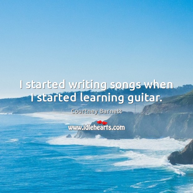 I started writing songs when I started learning guitar. Image