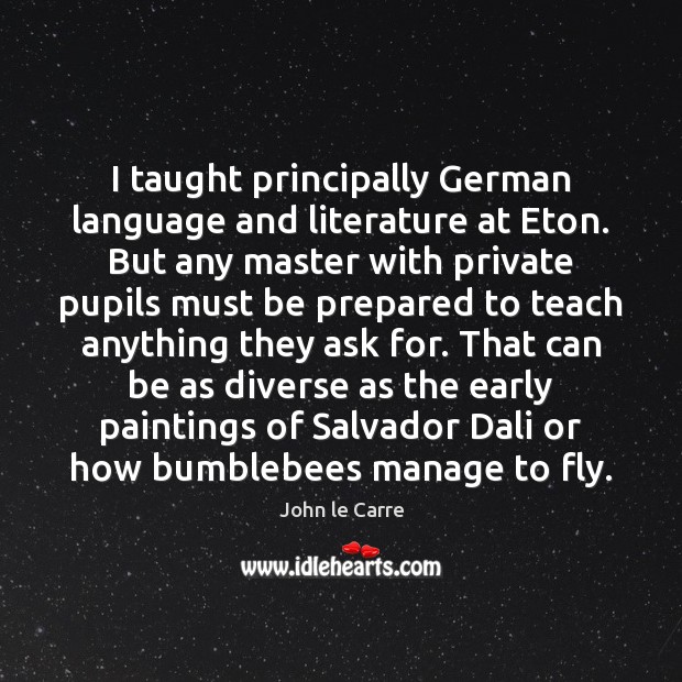 I taught principally German language and literature at Eton. But any master Image