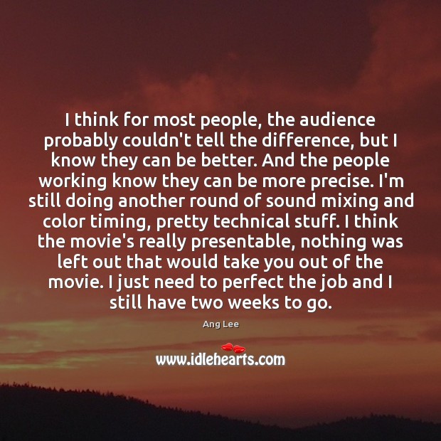 I think for most people, the audience probably couldn’t tell the difference, Ang Lee Picture Quote