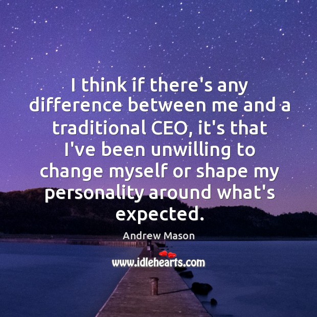 I think if there’s any difference between me and a traditional CEO, Andrew Mason Picture Quote