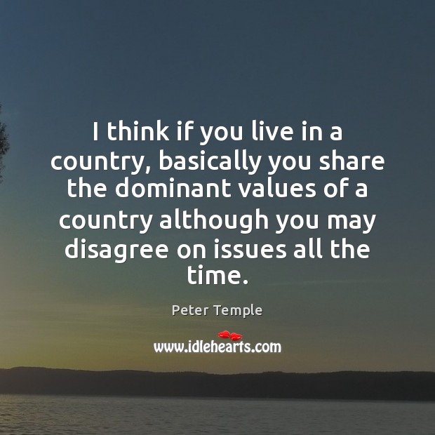 I think if you live in a country, basically you share the Picture Quotes Image