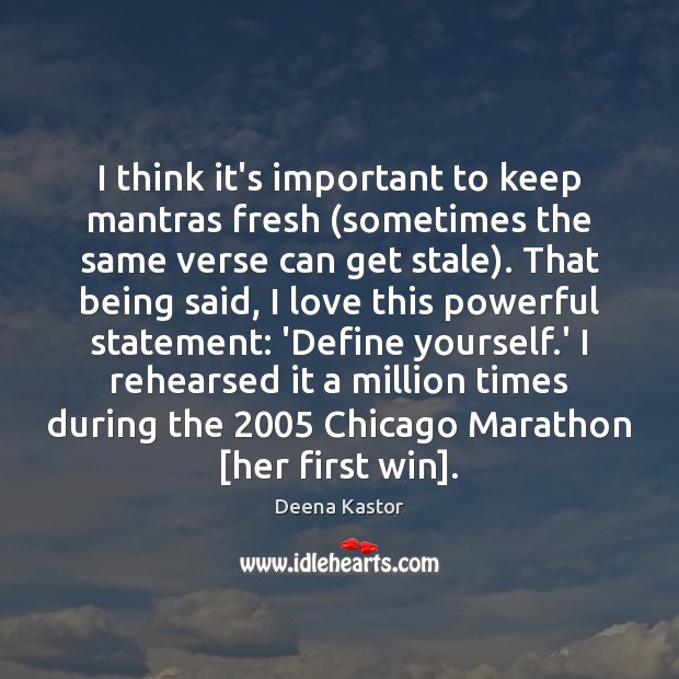 I think it’s important to keep mantras fresh (sometimes the same verse Deena Kastor Picture Quote