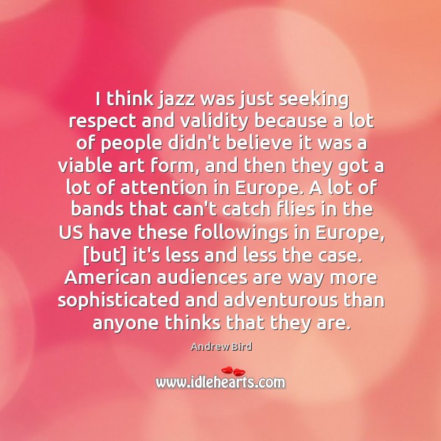 I think jazz was just seeking respect and validity because a lot Respect Quotes Image