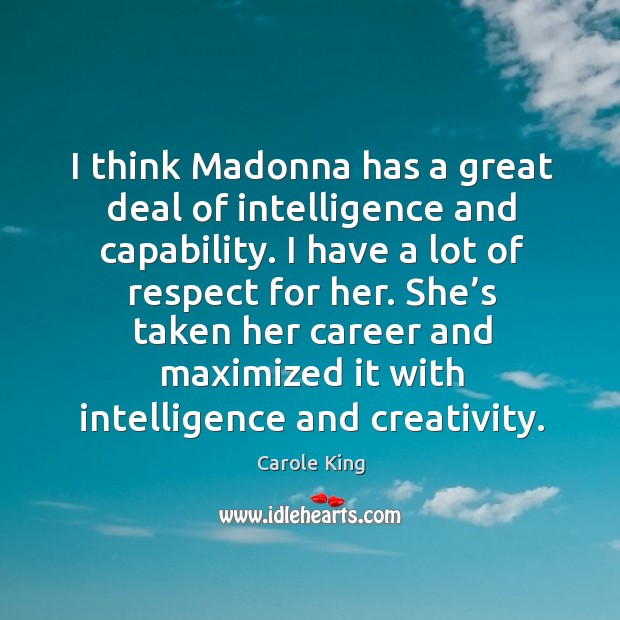 I think madonna has a great deal of intelligence and capability. Respect Quotes Image