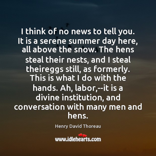 I think of no news to tell you. It is a serene Henry David Thoreau Picture Quote