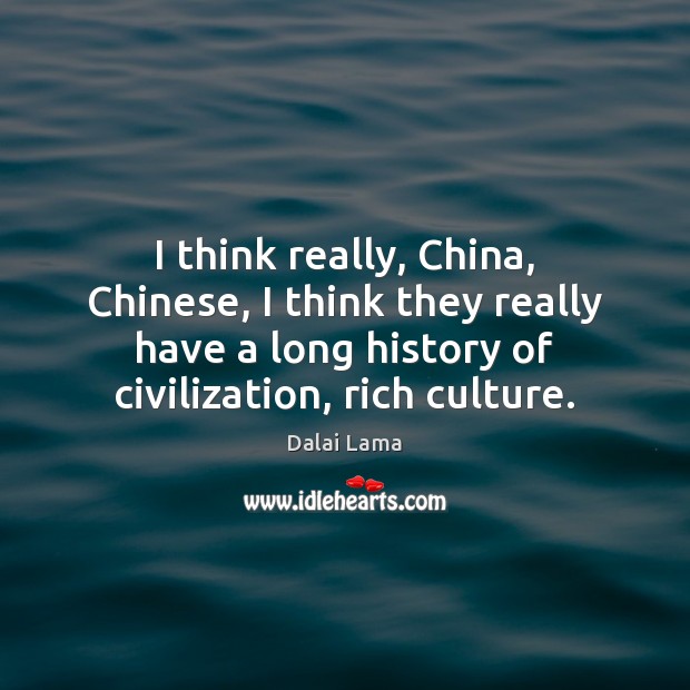 I think really, China, Chinese, I think they really have a long Dalai Lama Picture Quote