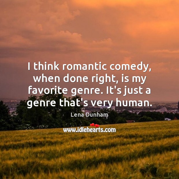 I think romantic comedy, when done right, is my favorite genre. It’s Image